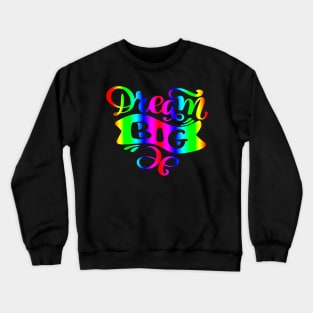 Dream Big Rainbow Typography Quote design Crewneck Sweatshirt